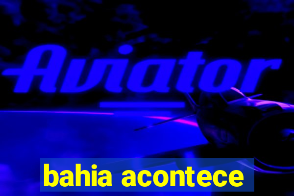 bahia acontece
